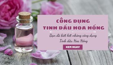 TINH DẦU HOA HỒNG 100% NGUYÊN CHẤT – AN LÀNH CHO CẢ GIA ĐÌNH