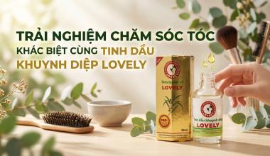 TRẢI NGHIỆM CHĂM S&Oacute;C T&Oacute;C KH&Aacute;C BIỆT C&Ugrave;NG TINH DẦU KHUYNH DIỆP LOVELY