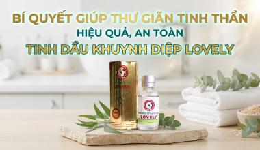 B&Iacute; QUYẾT GI&Uacute;P THƯ GI&Atilde;N TINH THẦN HIỆU QUẢ, AN TO&Agrave;N - TINH DẦU KHUYNH DIỆP LOVELY