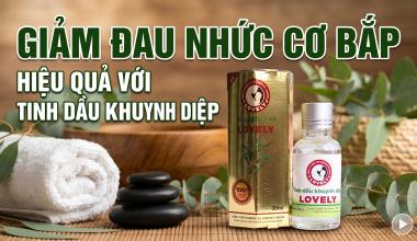 GIẢM ĐAU NHỨC CƠ BẮP HIỆU QUẢ VỚI TINH DẦU KHUYNH DIỆP