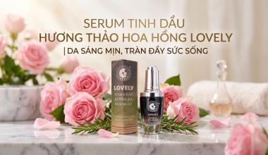 SERUM TINH DẦU HƯƠNG THẢO HOA HỒNG LOVELY | DA S&Aacute;NG MỊN, TR&Agrave;N ĐẦY SỨC SỐNG