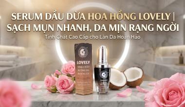 SERUM DẦU DỪA HOA HỒNG LOVELY | SẠCH MỤN NHANH, DA MỊN RẠNG NGỜI