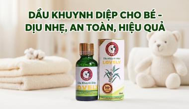 DẦU KHUYNH DIỆP CHO B&Eacute; &ndash; DỊU NHẸ, AN TO&Agrave;N, HIỆU QUẢ