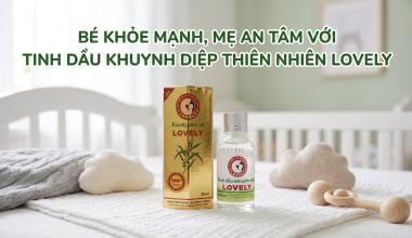 B&Eacute; KHỎE MẠNH, MẸ AN T&Acirc;M VỚI TINH DẦU KHUYNH DIỆP THI&Ecirc;N NHI&Ecirc;N LOVELY.