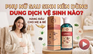 PHỤ NỮ SAU SINH N&Ecirc;N D&Ugrave;NG DUNG DỊCH VỆ SINH G&Igrave;?